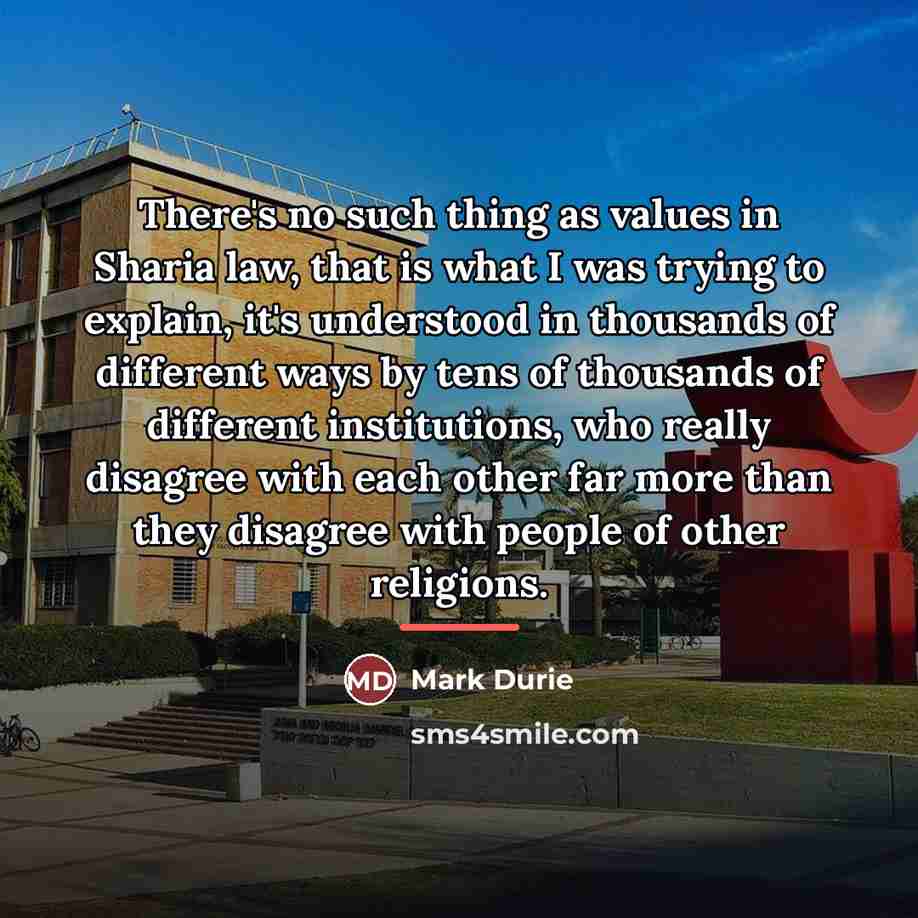“There's no such thing as values in Sharia law, that…” quote by Mark Durie