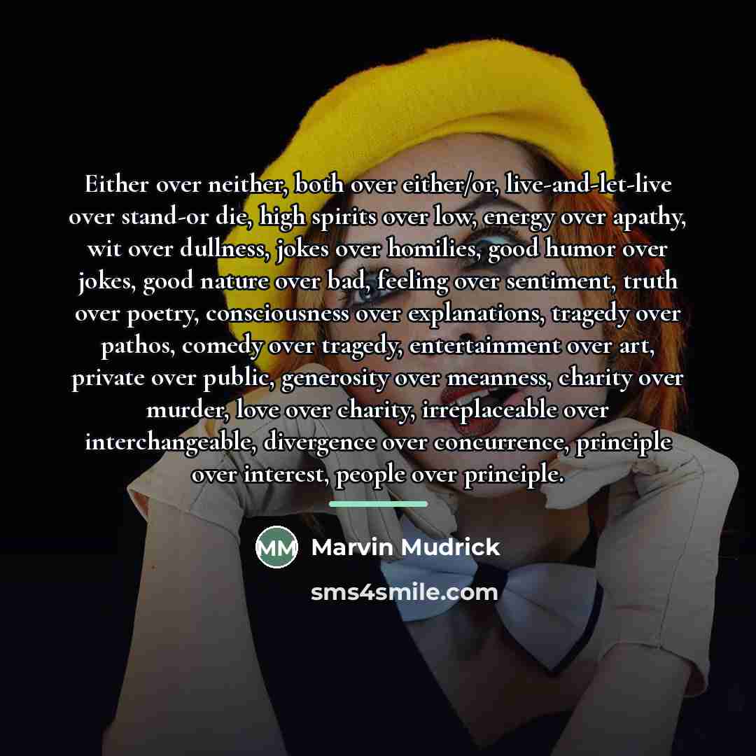 “Either over neither, both over either/or, live-and-let-live over stand-or die,…” quote by Marvin Mudrick