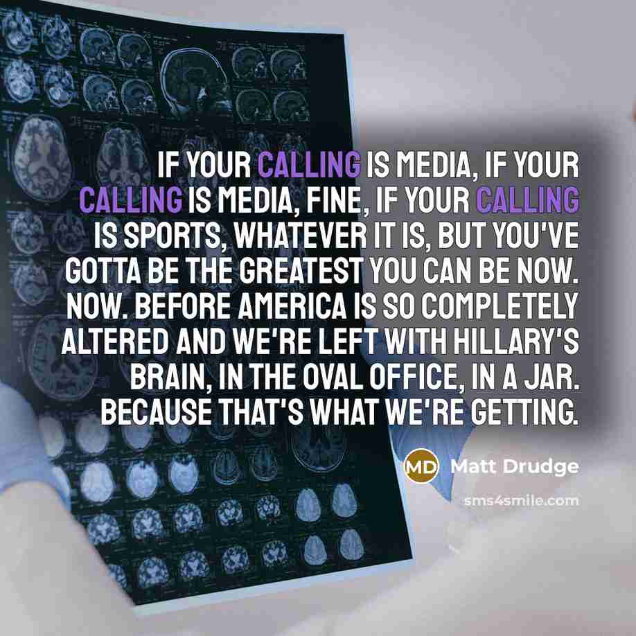 “If your calling is media, if your calling is media,…” quote by Matt Drudge