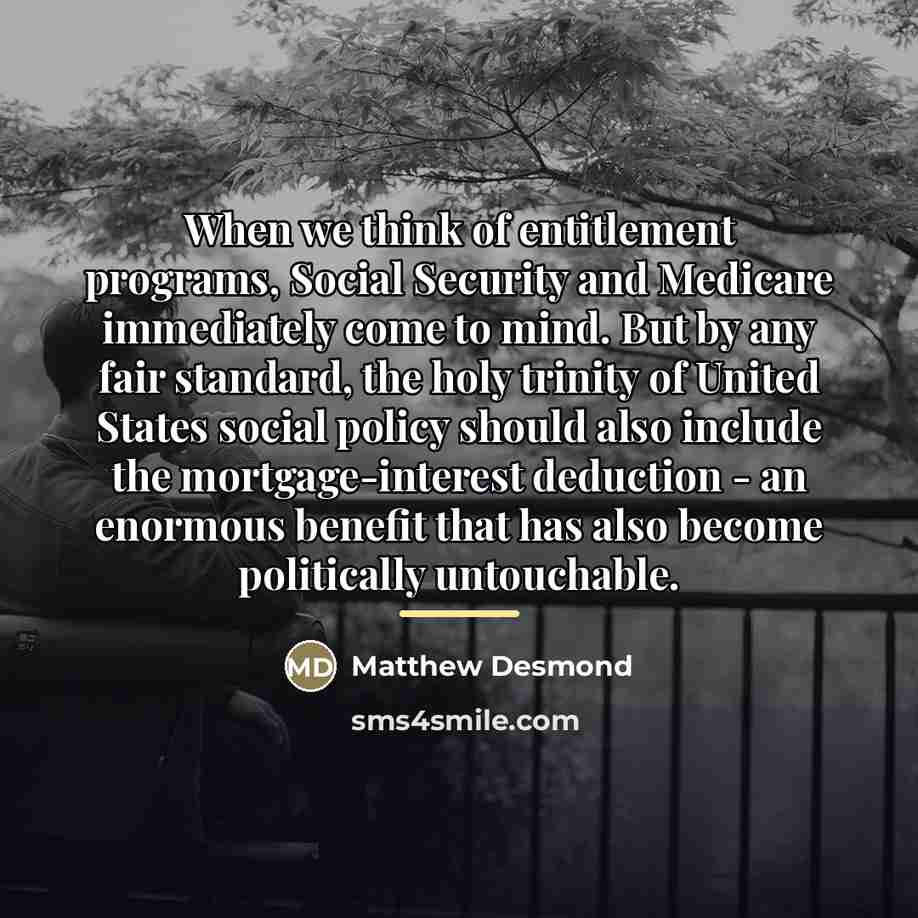 “When we think of entitlement programs, Social Security and Medicare…” quote by Matthew Desmond