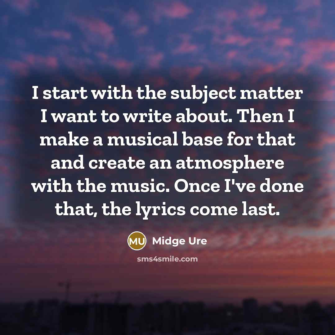 “I start with the subject matter I want to write…” quote by Midge Ure