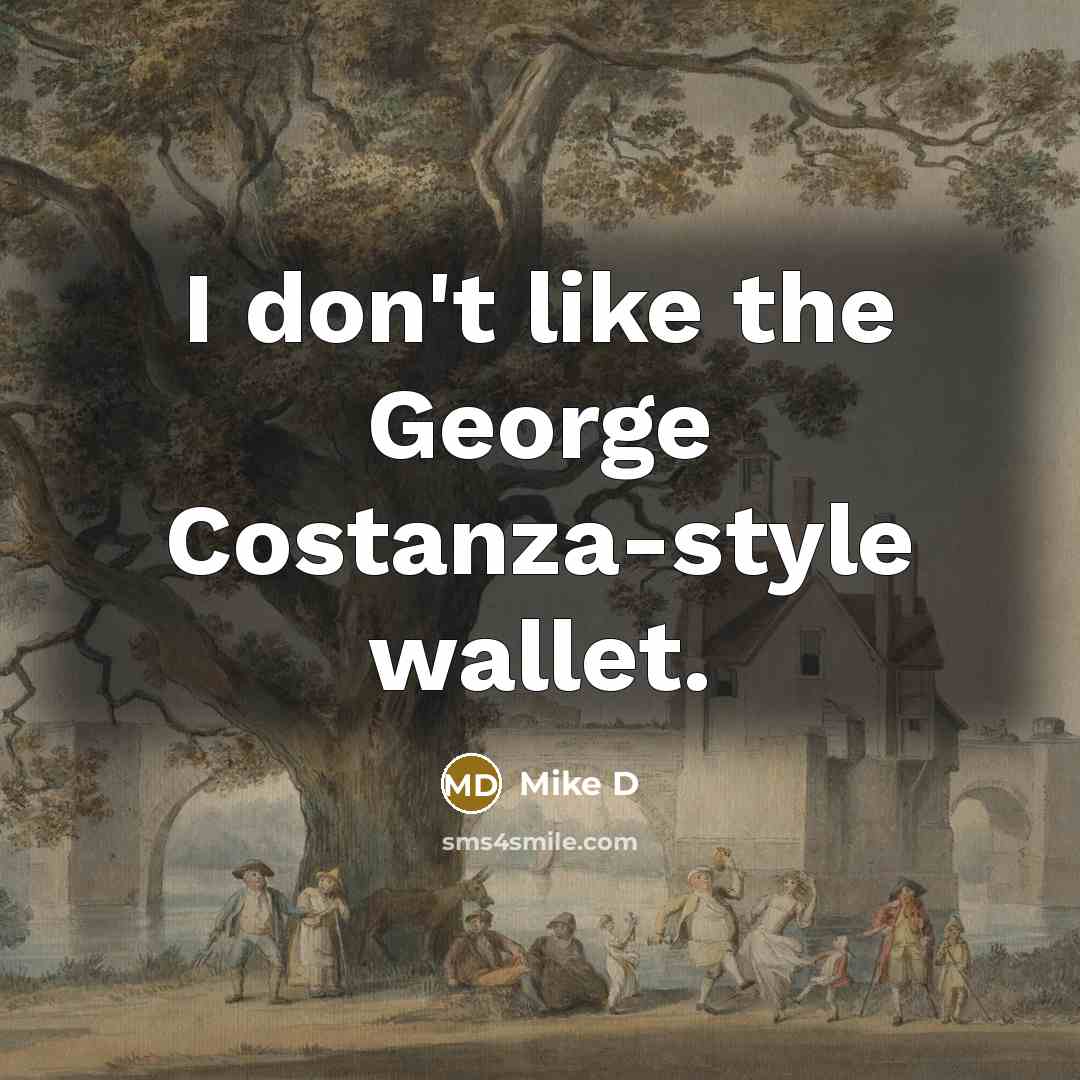 “I don't like the George Costanza-style wallet.…” quote by Mike D