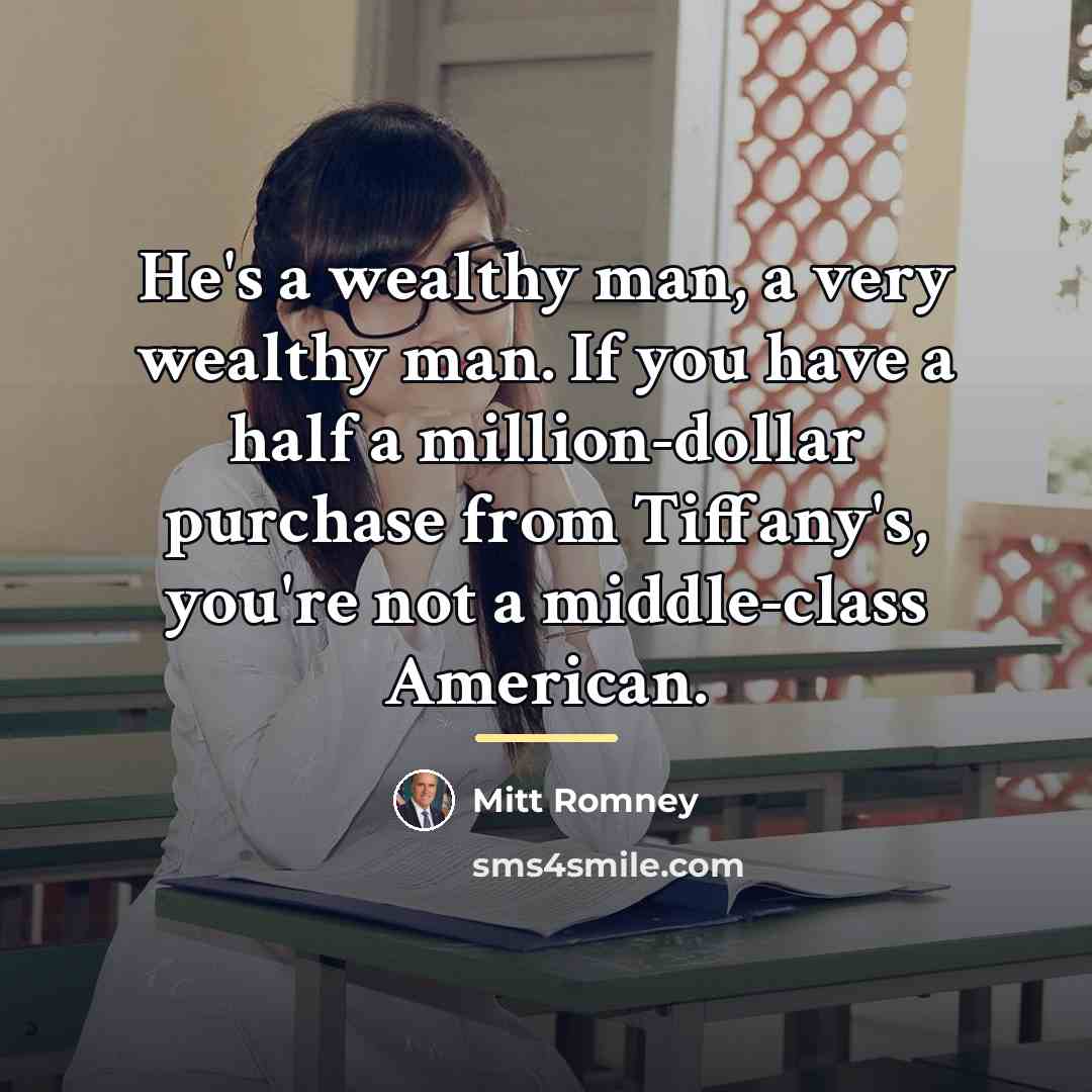 “He's a wealthy man, a very wealthy man. If you…” quote by Mitt Romney