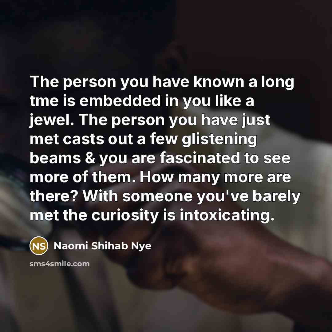 “The person you have known a long tme is embedded…” quote by Naomi Shihab Nye