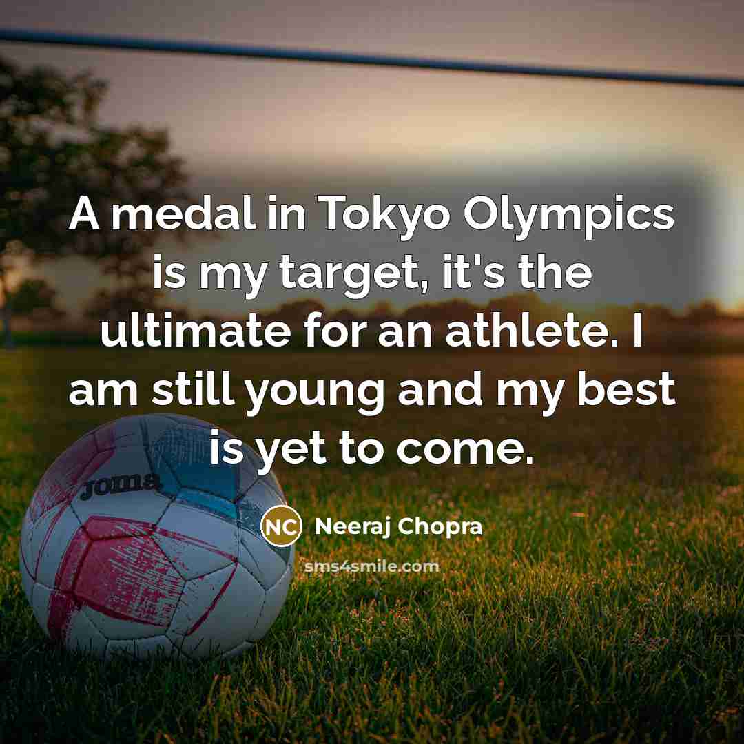 “A medal in Tokyo Olympics is my target, it's the…” quote by Neeraj Chopra