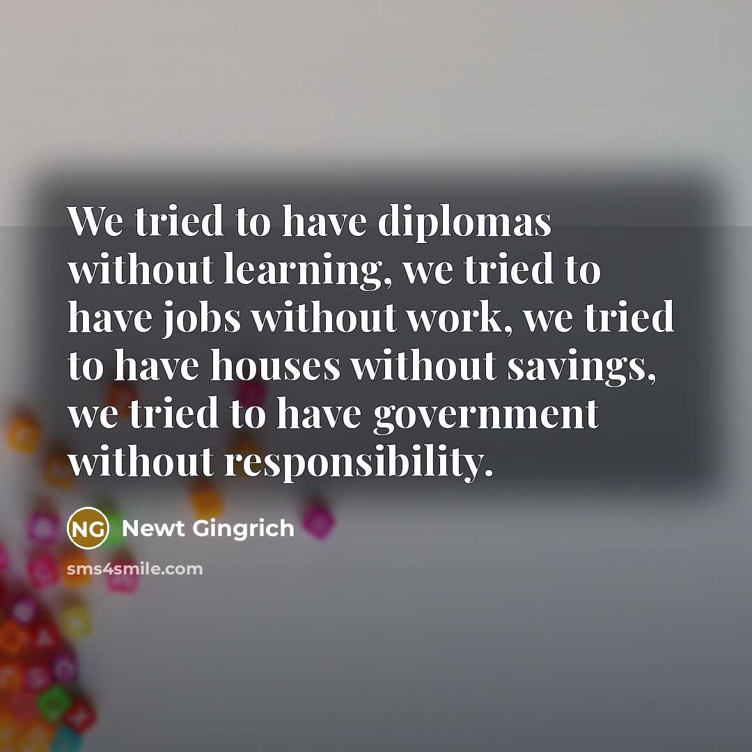 “We tried to have diplomas without learning, we tried to…” quote by Newt Gingrich