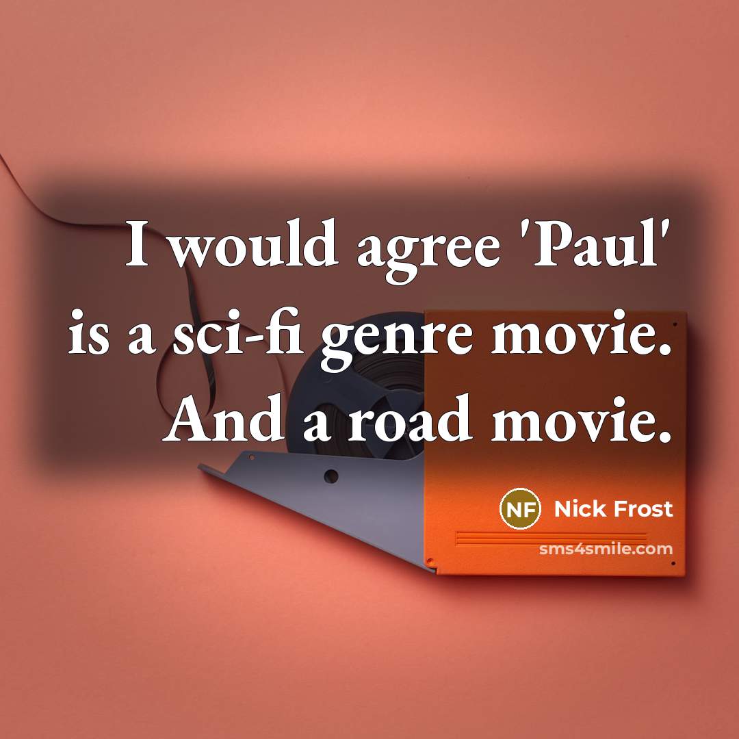 “I would agree 'Paul' is a sci-fi genre movie. And…” quote by Nick Frost