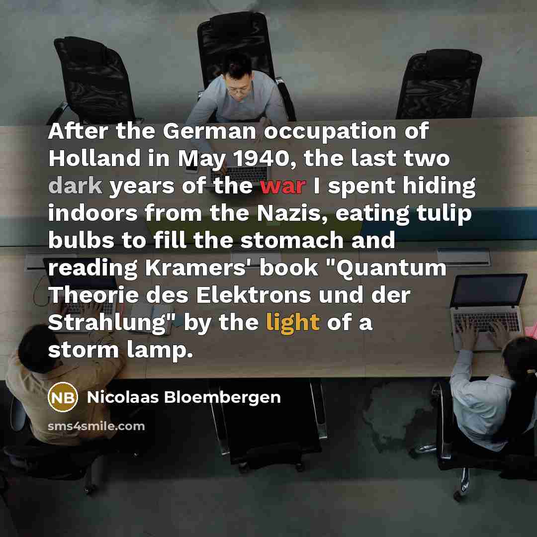 “After the German occupation of Holland in May 1940, the…” quote by Nicolaas Bloembergen