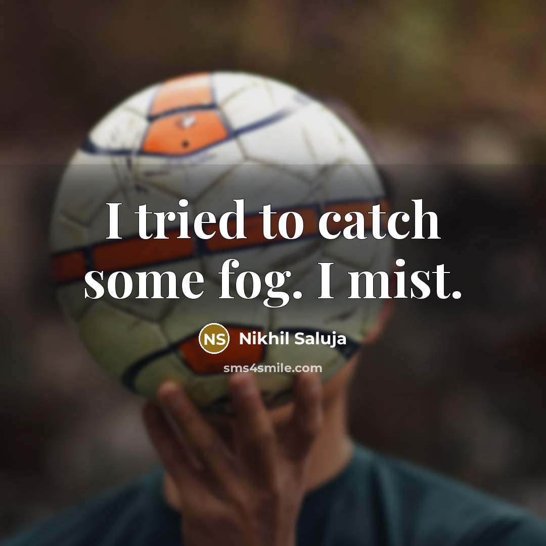 “I tried to catch some fog. I mist.…” quote by Nikhil Saluja