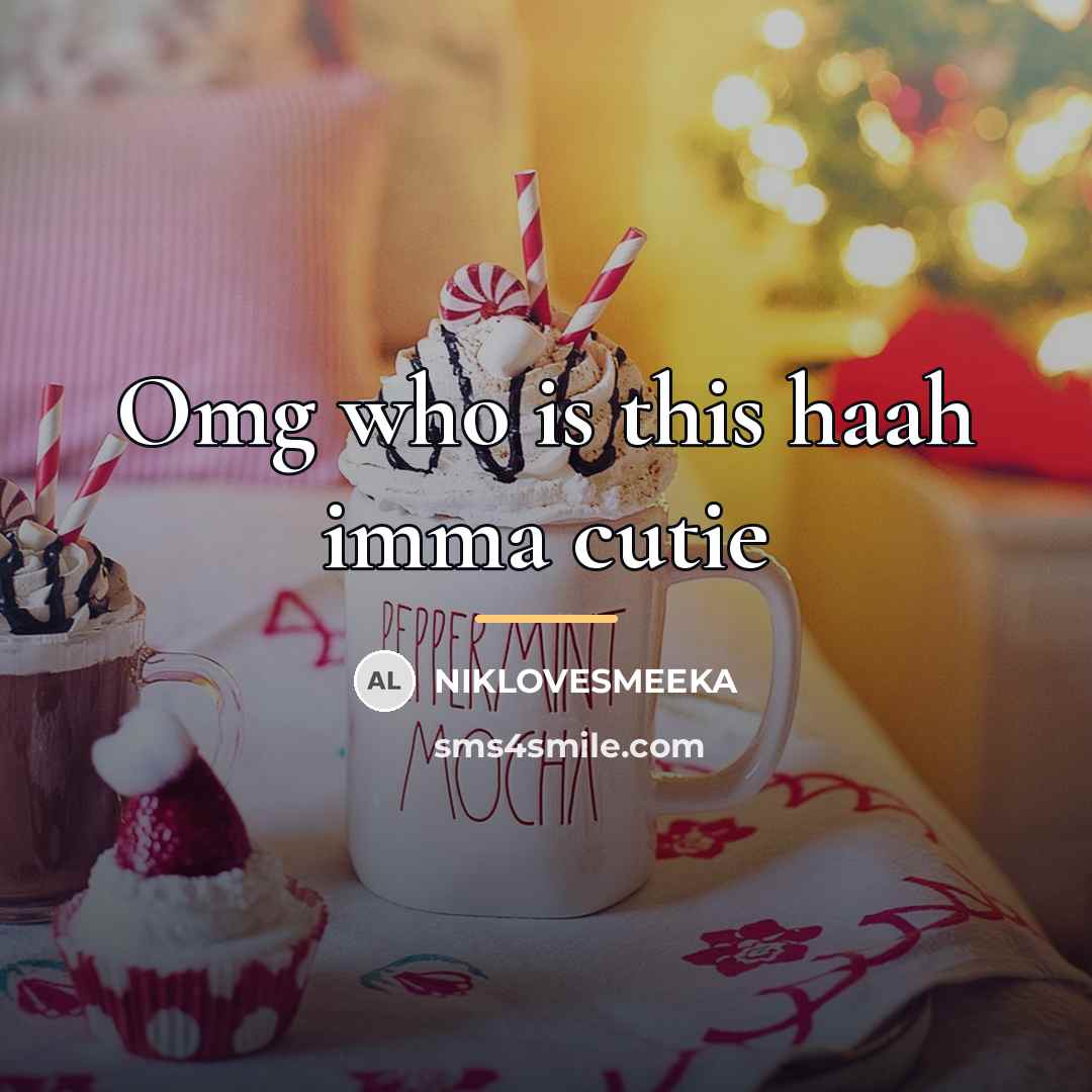 “Omg who is this haah imma cutie…” quote by NIKLOVESMEEKA