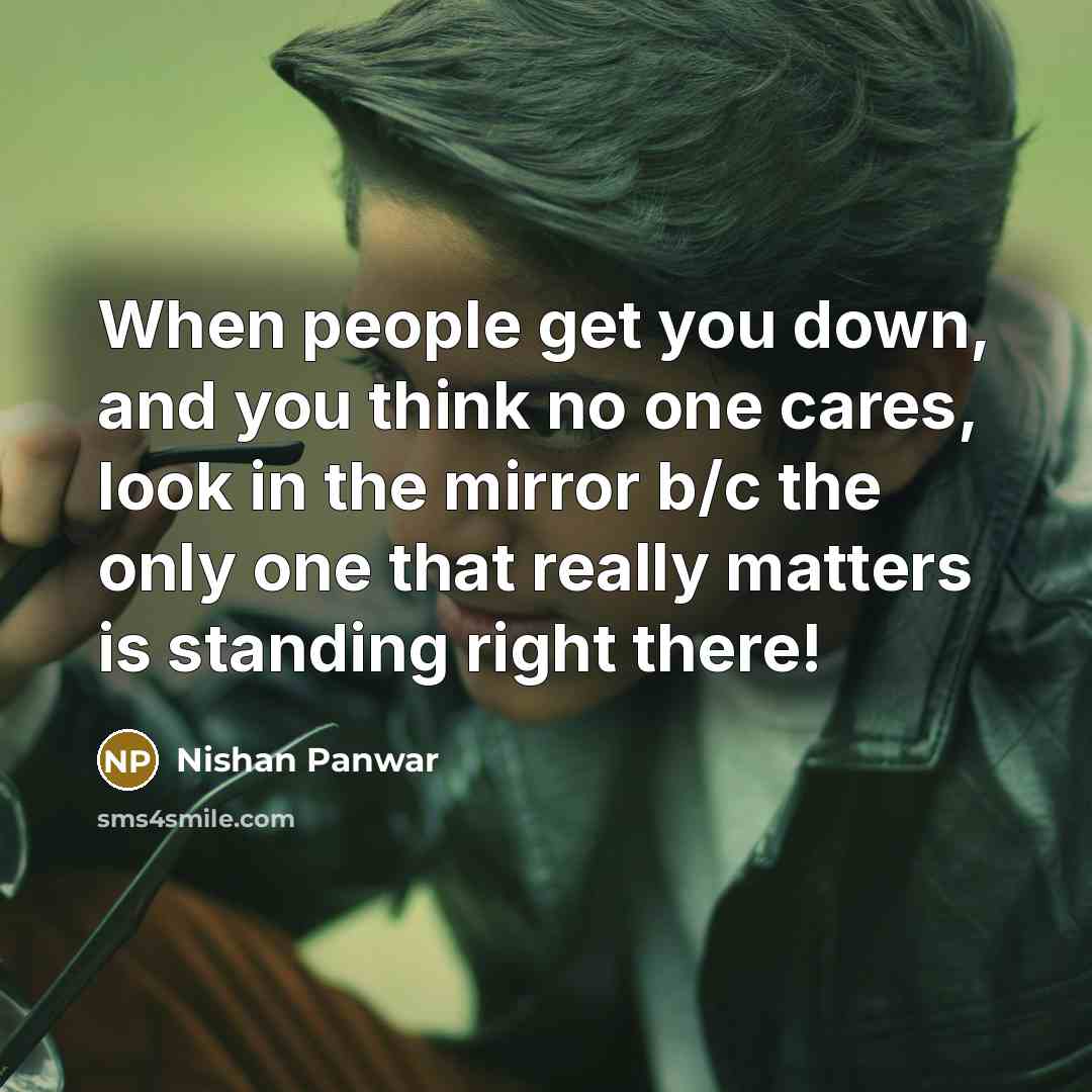 “When people get you down, and you think no one…” quote by Nishan Panwar