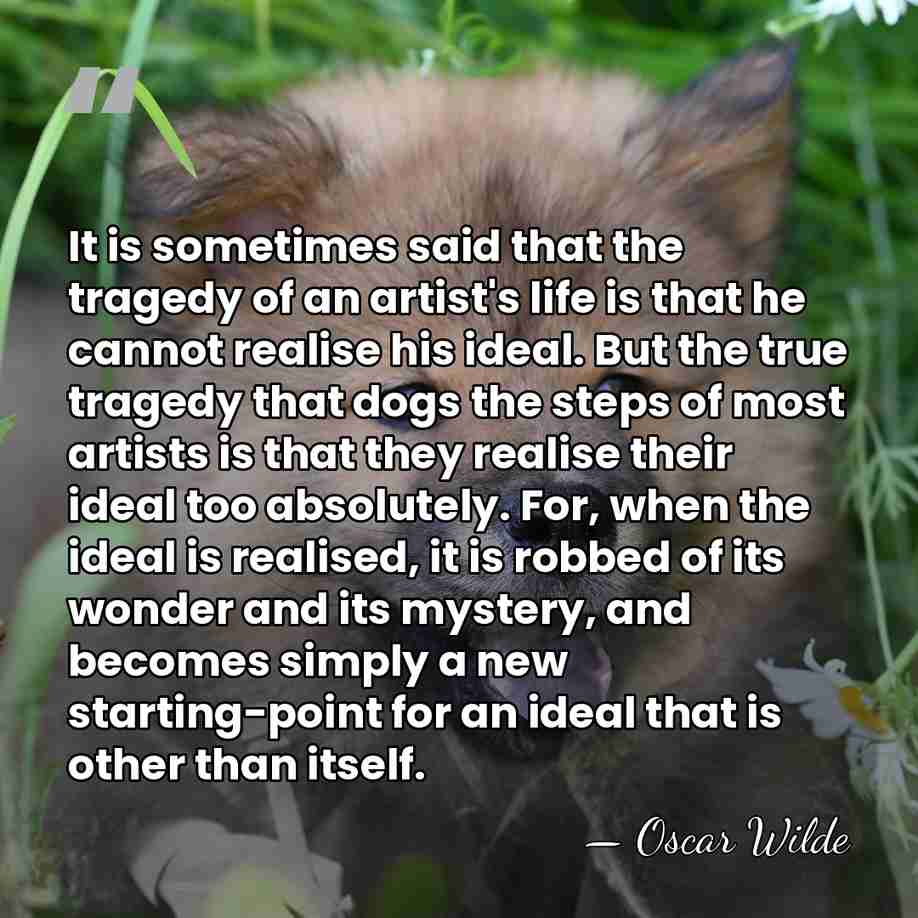 It is sometimes said that the tragedy of an artist's life is&hellip; - Oscar Wilde