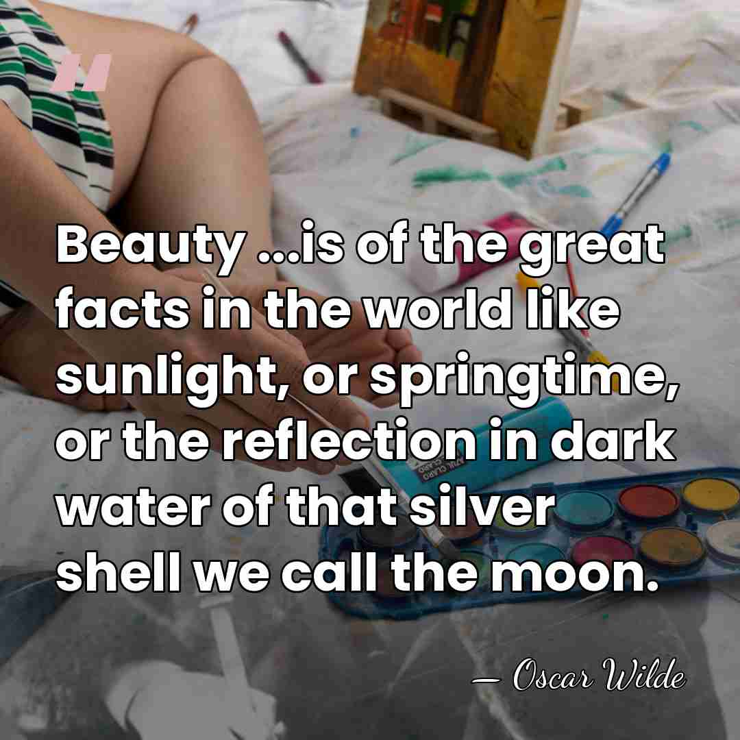 Beauty ...is of the great facts in the world like sunlight, or&hellip; - Oscar Wilde