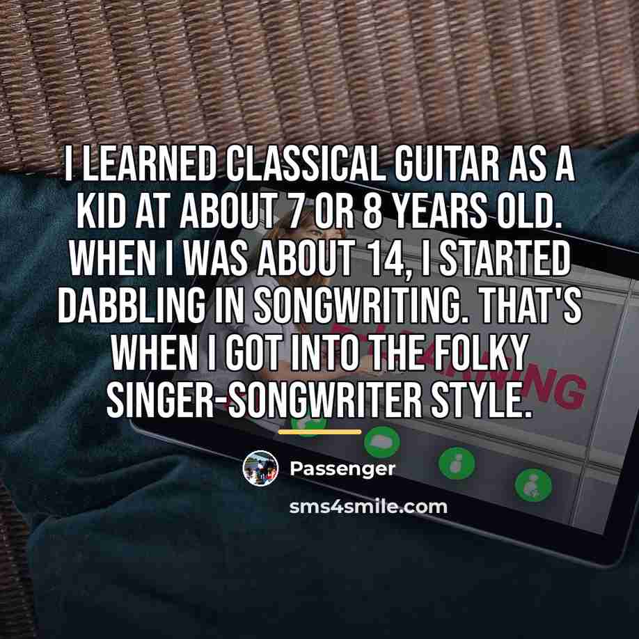 “I learned classical guitar as a kid at about 7…” quote by Passenger