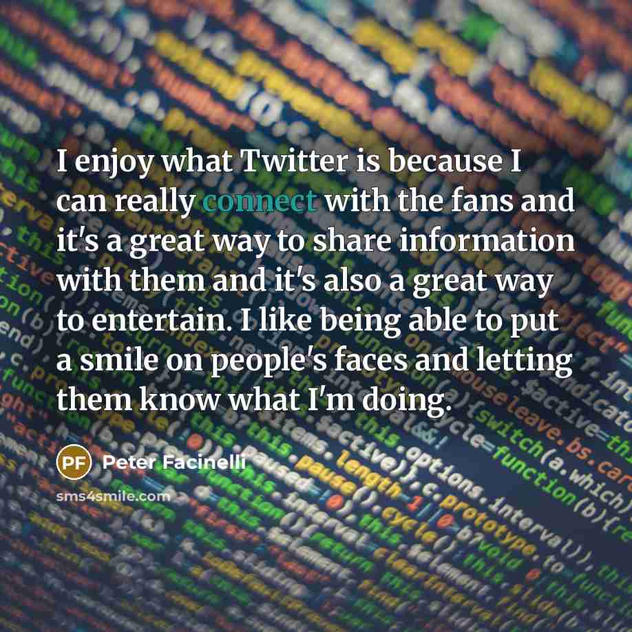 “I enjoy what Twitter is because I can really connect…” quote by Peter Facinelli