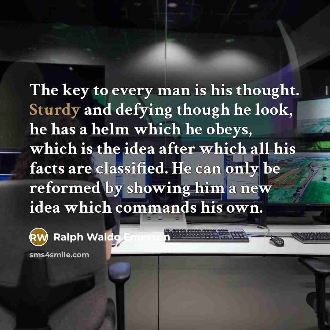 “The key to every man is his thought. Sturdy and…” quote by Ralph Waldo Emerson