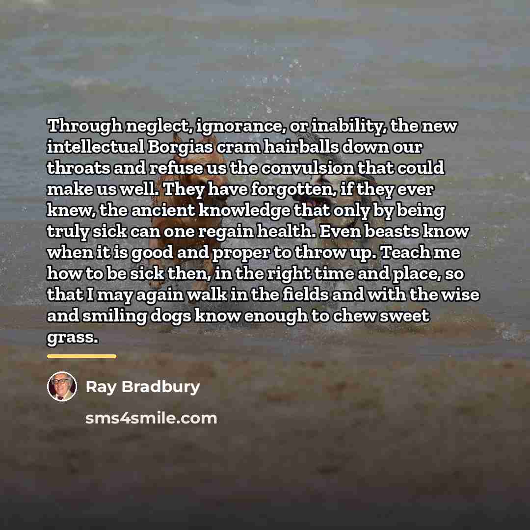 “Through neglect, ignorance, or inability, the new intellectual Borgias cram…” quote by Ray Bradbury