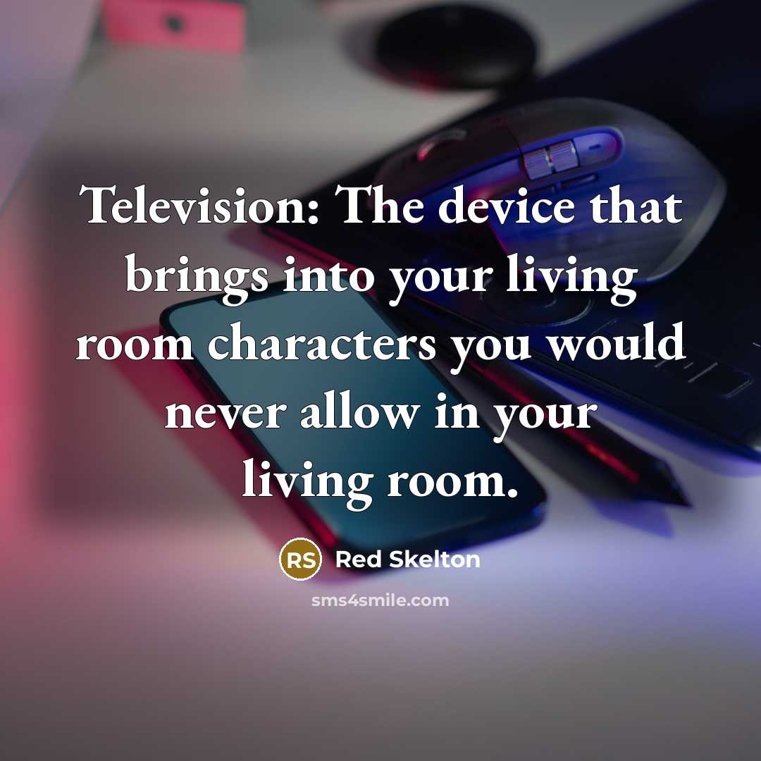 “Television: The device that brings into your living room characters…” quote by Red Skelton