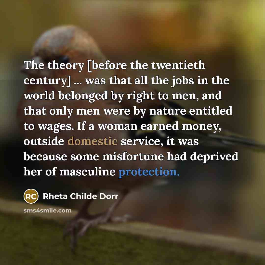 “The theory [before the twentieth century] ... was that all…” quote by Rheta Childe Dorr