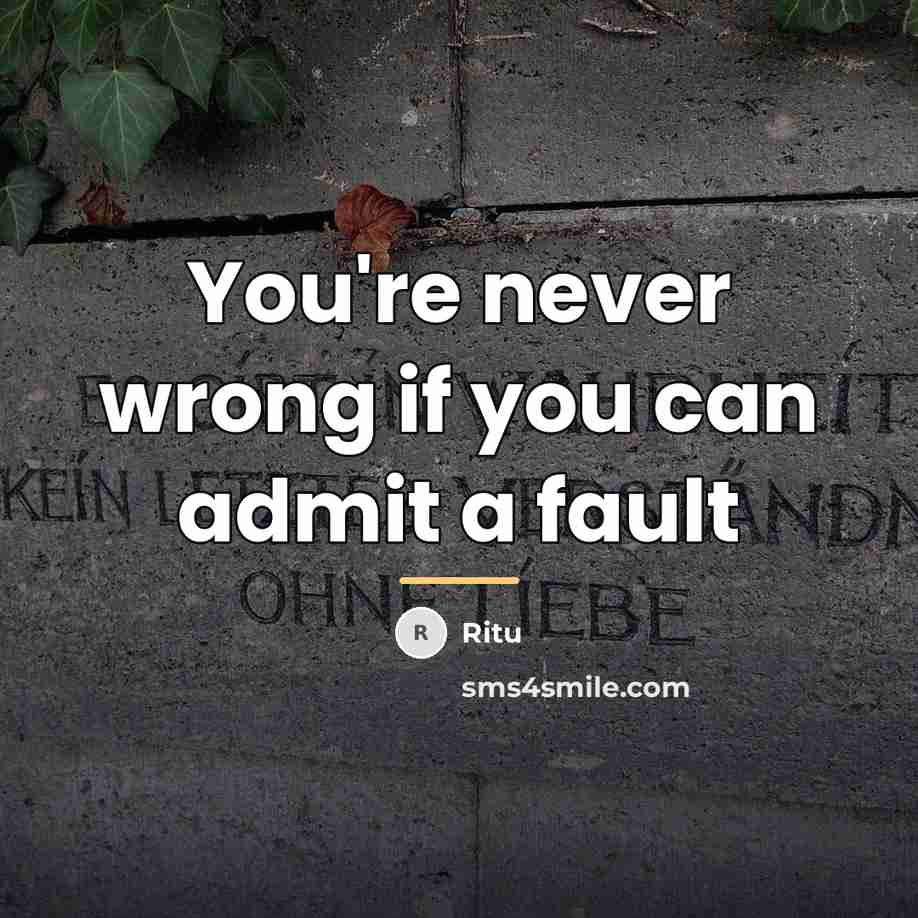 “You're never wrong if you can admit a fault…” quote by Ritu