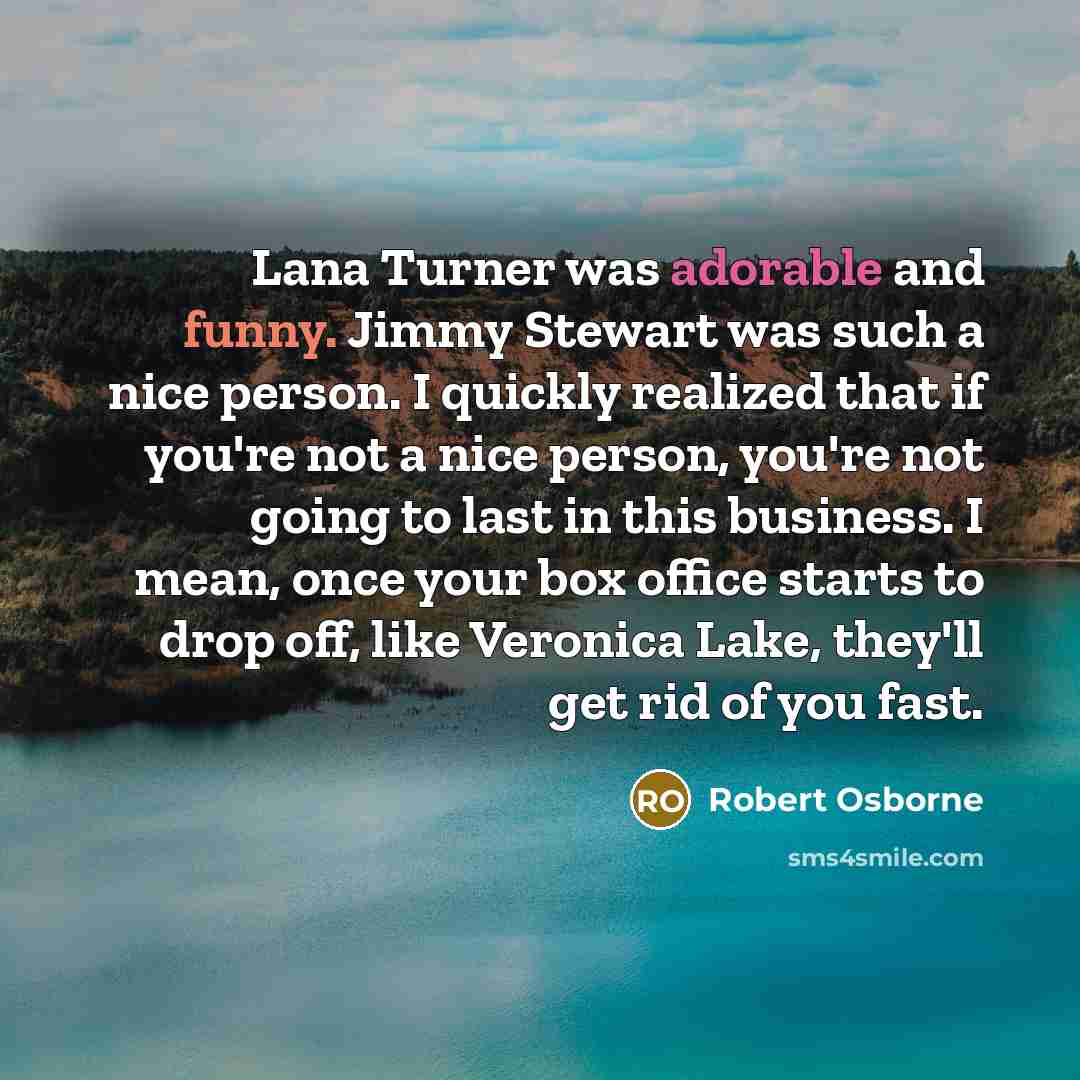 “Lana Turner was adorable and funny. Jimmy Stewart was such…” quote by Robert Osborne