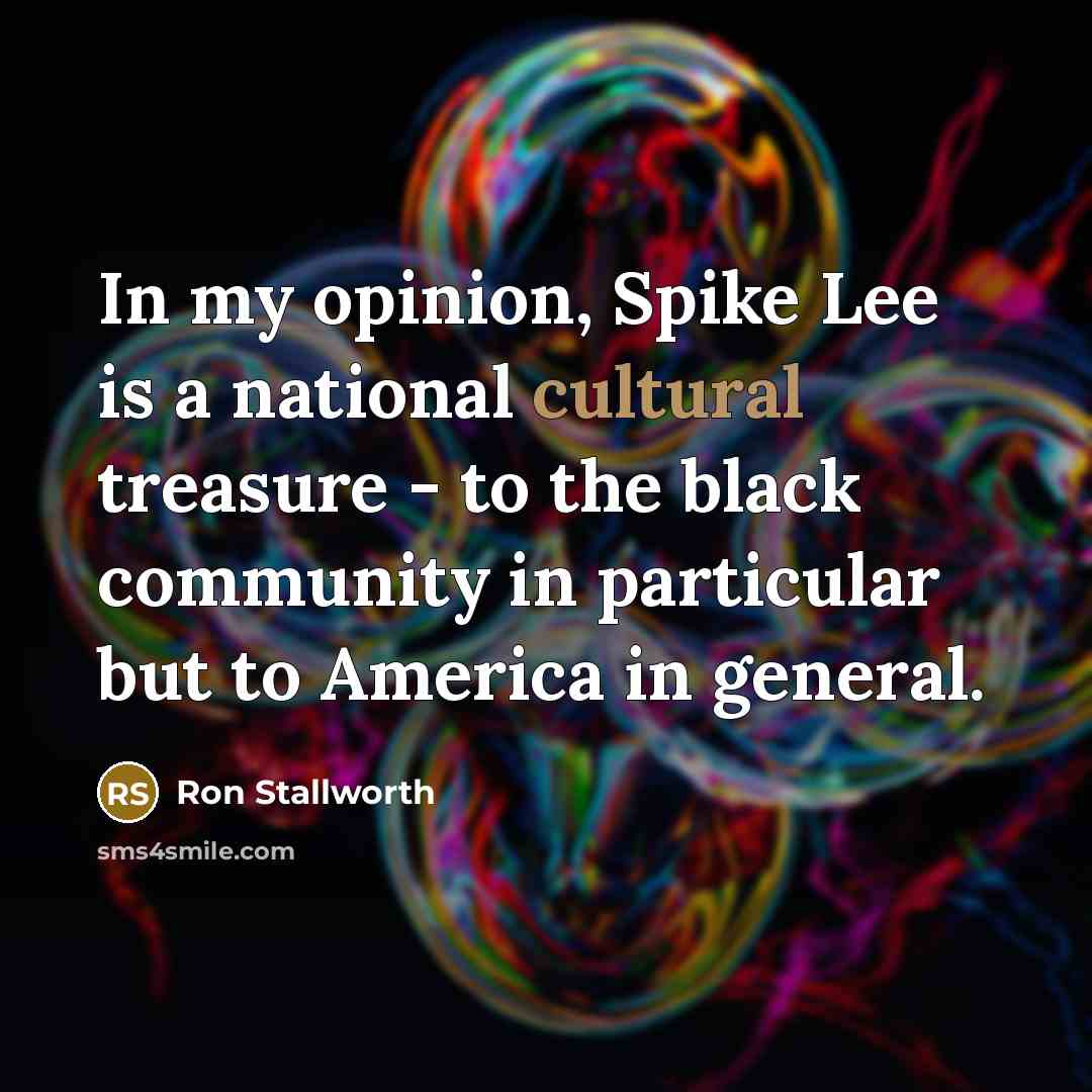 “In my opinion, Spike Lee is a national cultural treasure…” quote by Ron Stallworth