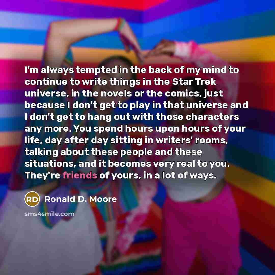 “I'm always tempted in the back of my mind to…” quote by Ronald D. Moore