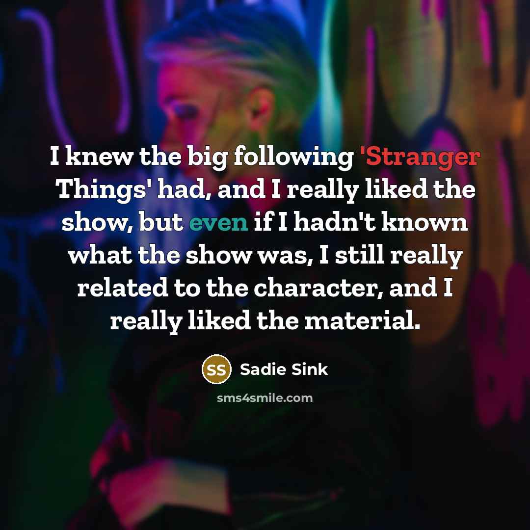 “I knew the big following 'Stranger Things' had, and I…” quote by Sadie Sink