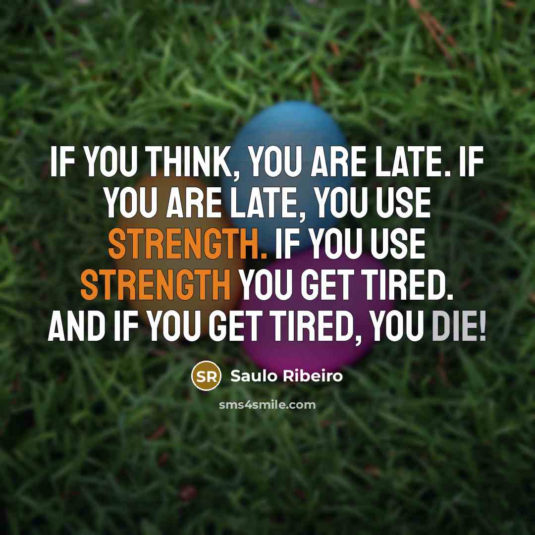 “If you think, you are late. If you are late,…” quote by Saulo Ribeiro