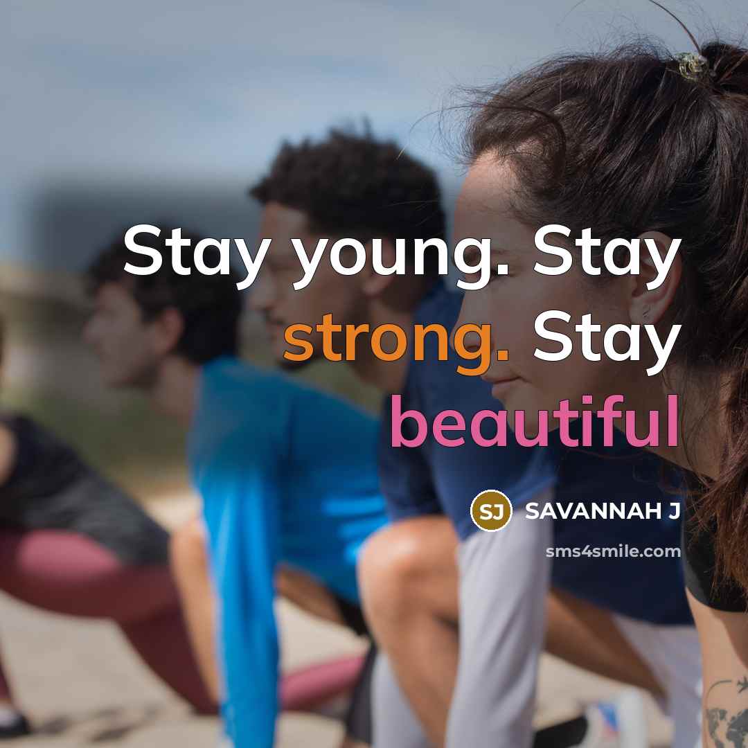 “Stay young. Stay strong. Stay beautiful” quote by Savannah J