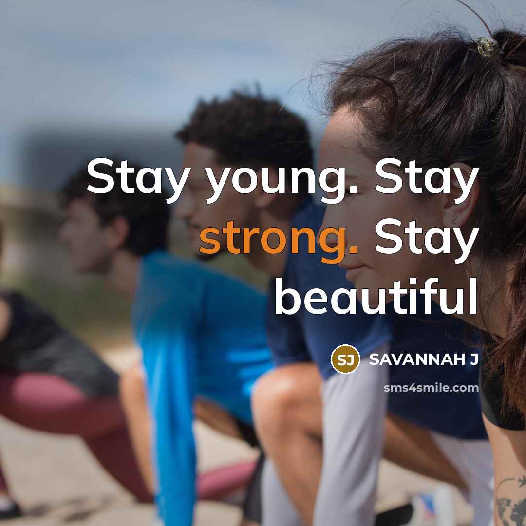 “Stay young. Stay strong. Stay beautiful…” quote by Savannah J