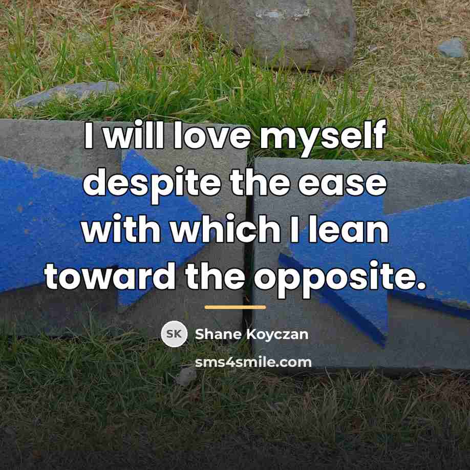 “I will love myself despite the ease with which I…” quote by Shane Koyczan