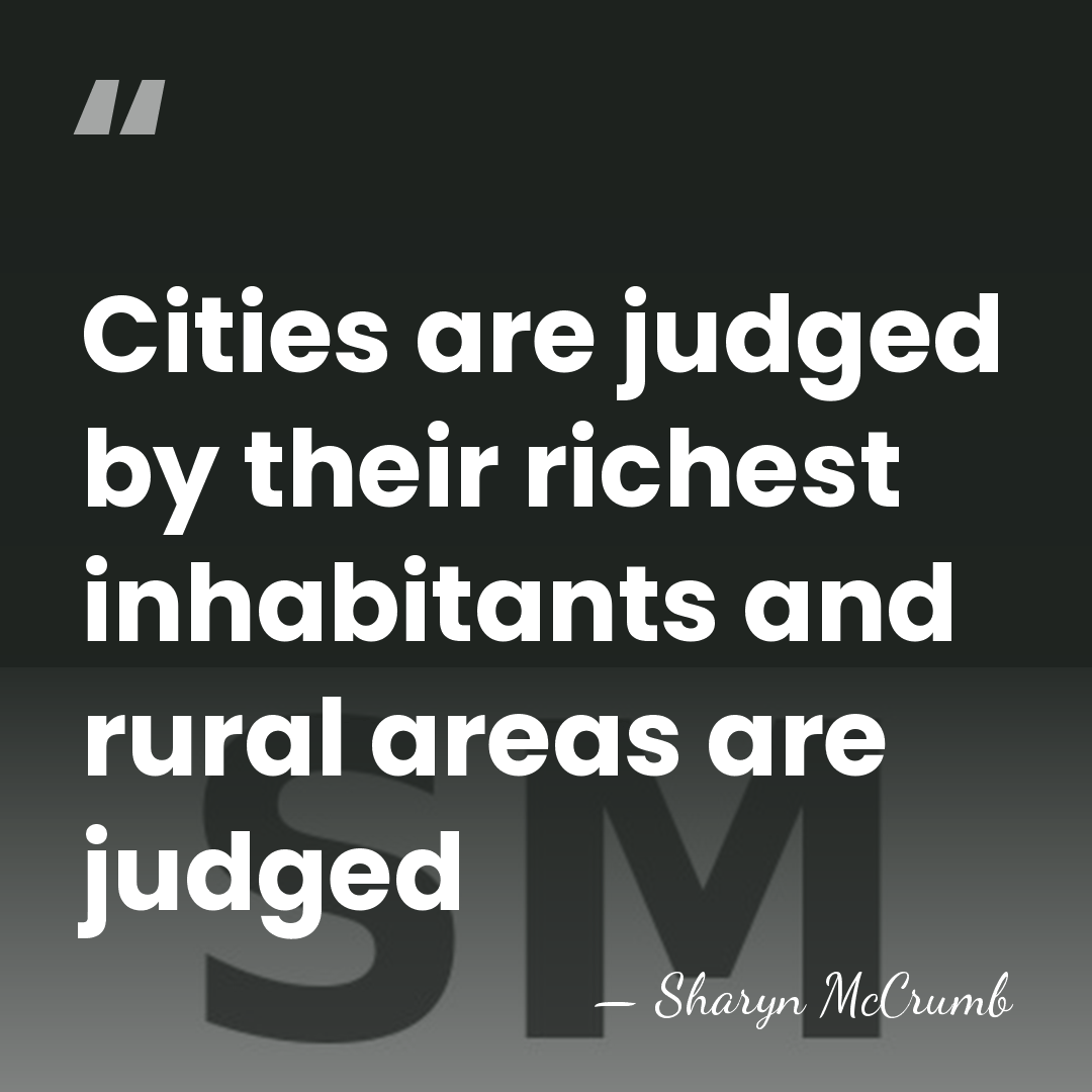 Cities are judged by their richest inhabitants and rural areas are judged - Sharyn McCrumb