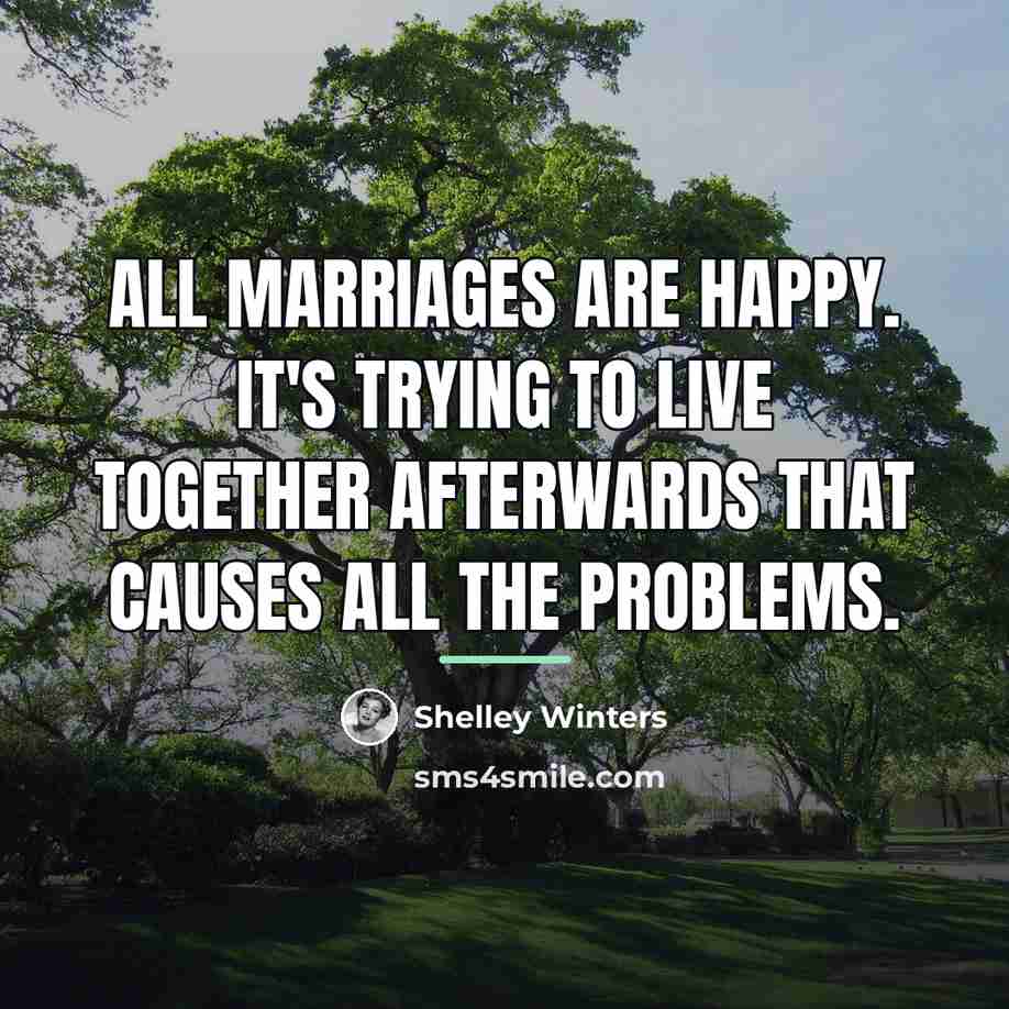“All marriages are happy. It's trying to live together afterwards…” quote by Shelley Winters