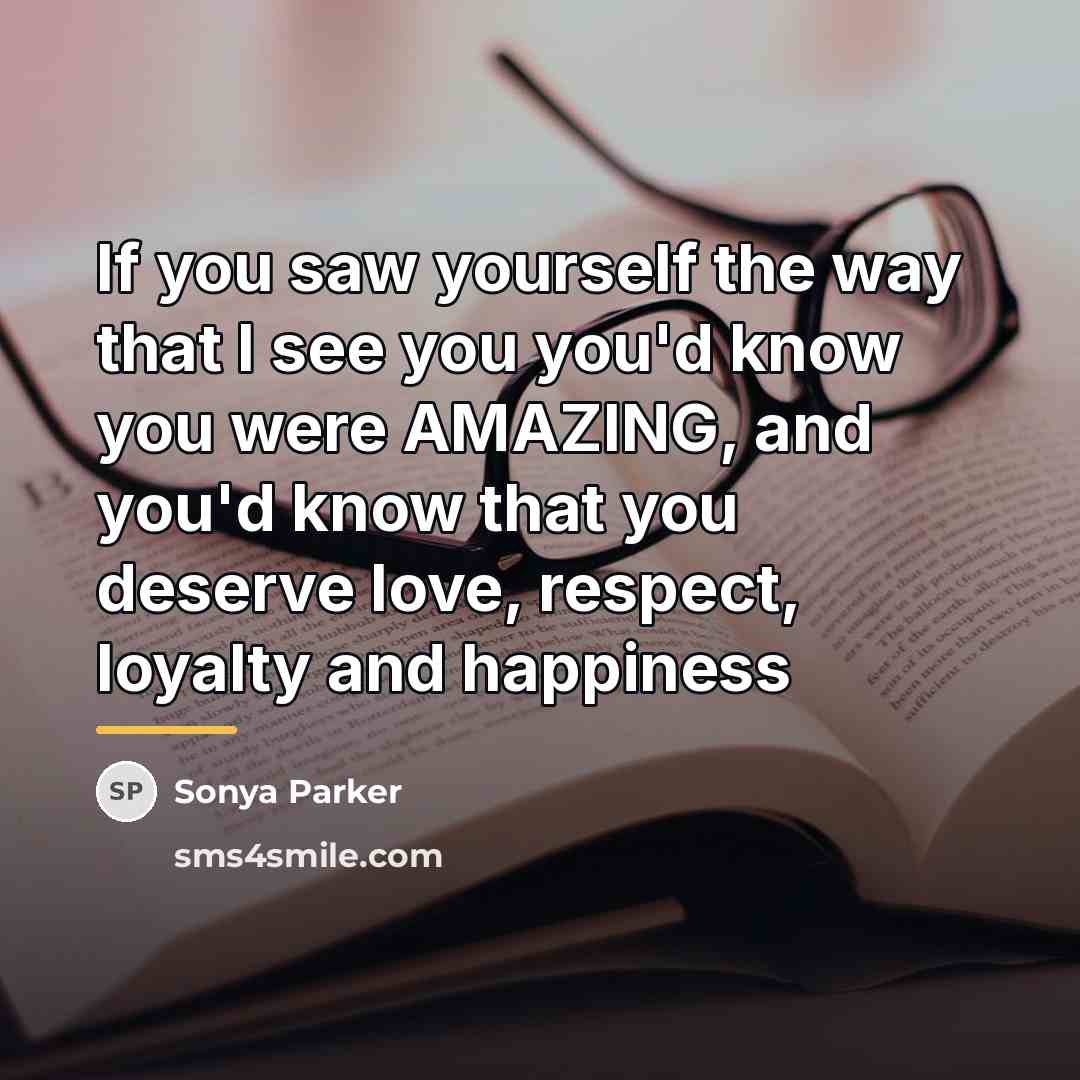 “If you saw yourself the way that I see you…” quote by Sonya Parker