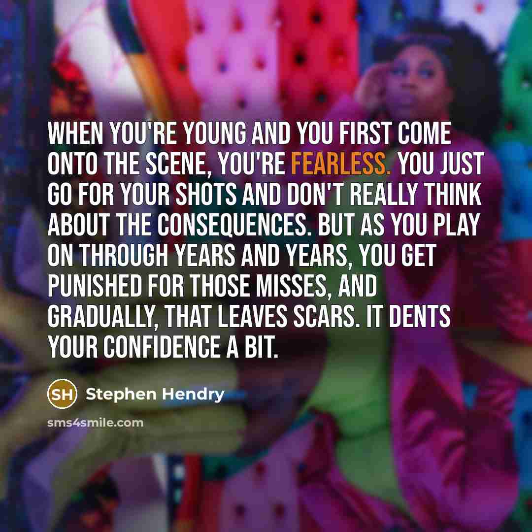 “When you're young and you first come onto the scene,…” quote by Stephen Hendry