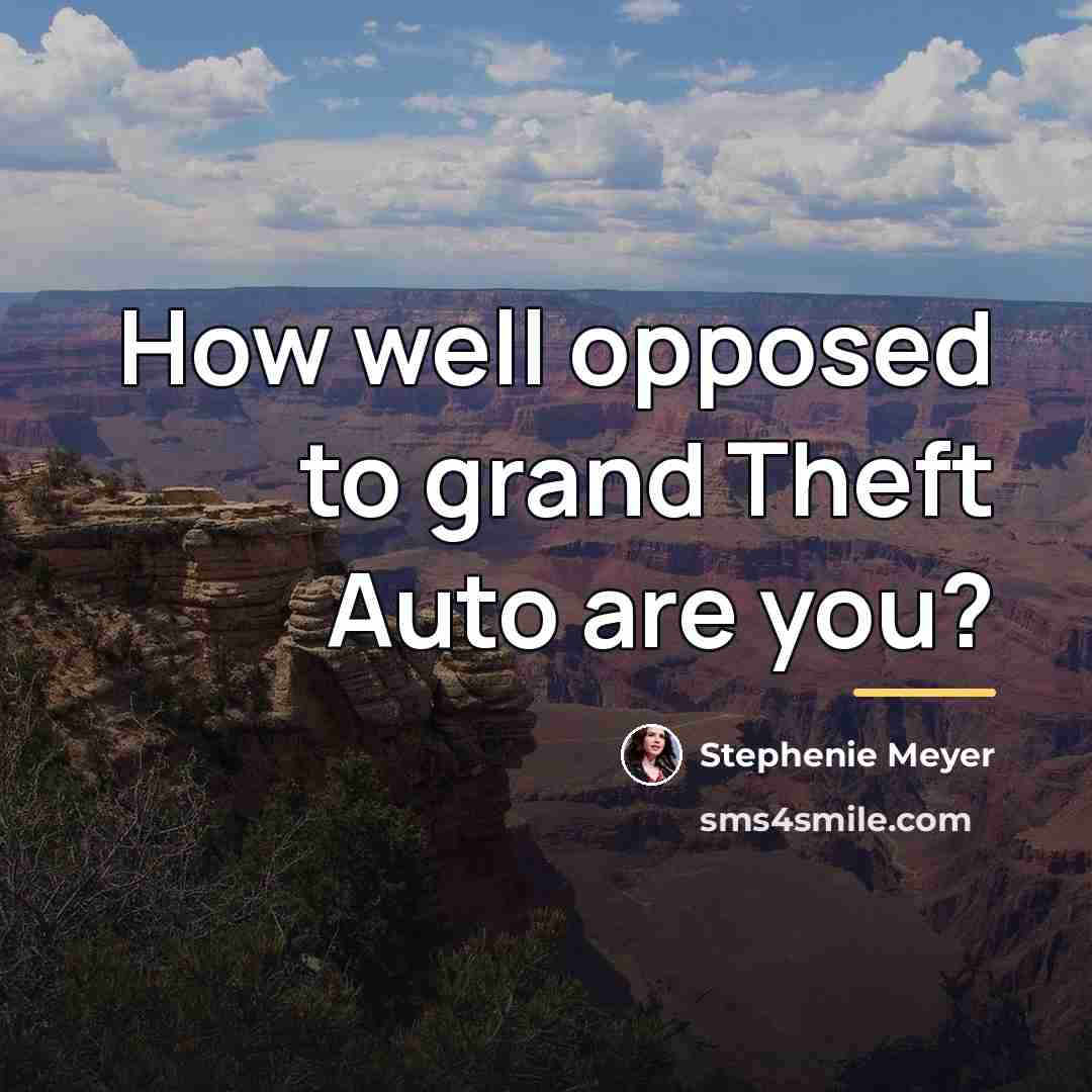 “How well opposed to grand Theft Auto are you?…” quote by Stephenie Meyer