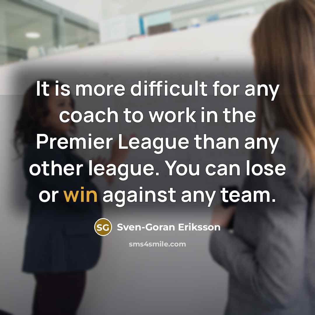 “It is more difficult for any coach to work in…” quote by Sven-Goran Eriksson