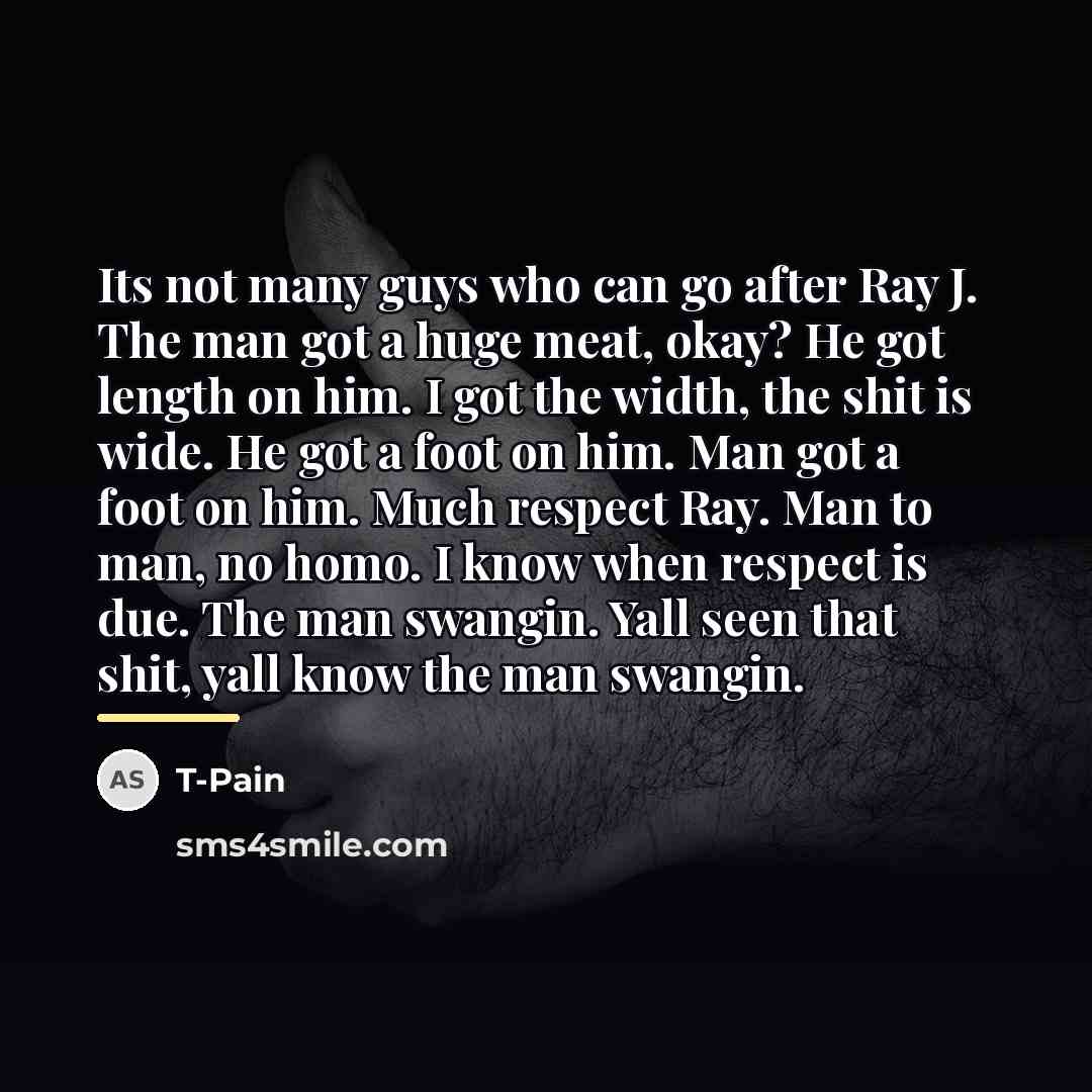 “Its not many guys who can go after Ray J.…” quote by T-Pain