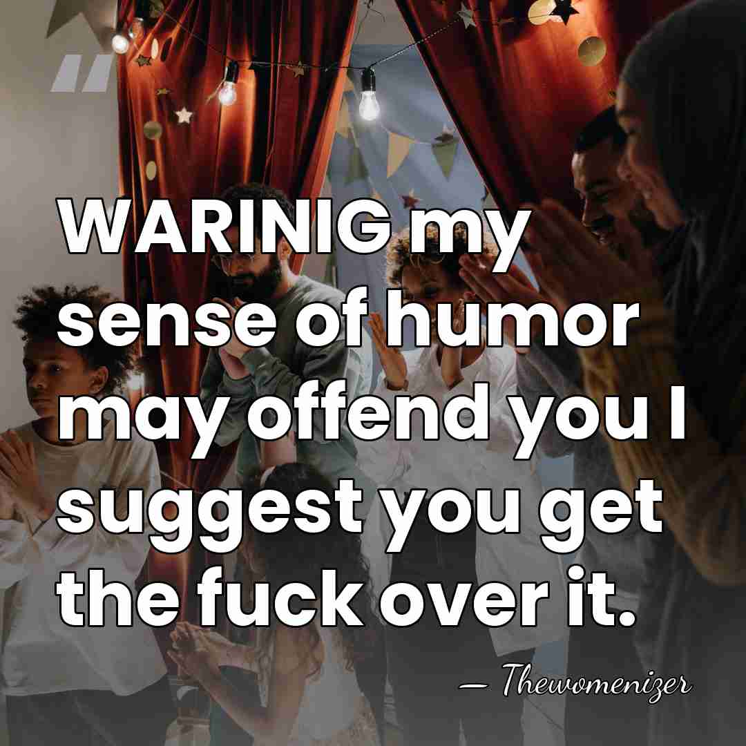 WARINIG my sense of humor may offend you I suggest you get&hellip; - Thewomenizer