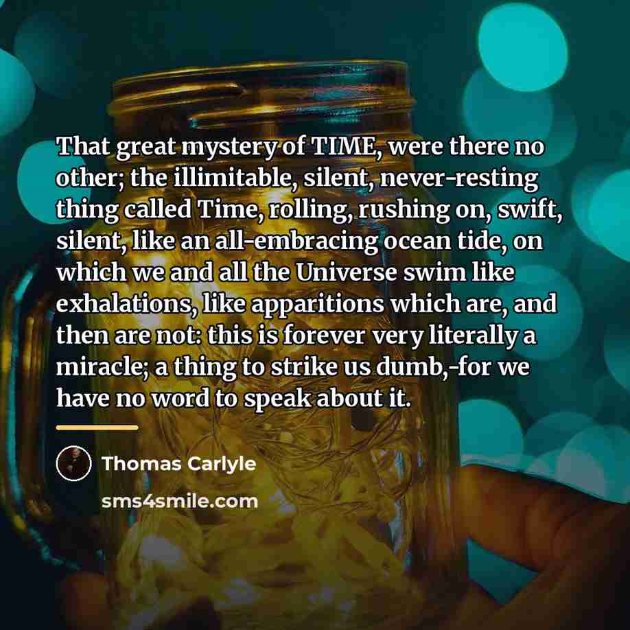 “That great mystery of TIME, were there no other; the…” quote by Thomas Carlyle