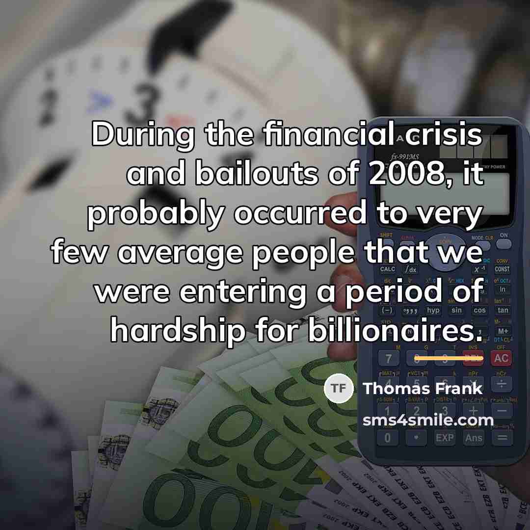 “During the financial crisis and bailouts of 2008, it probably…” quote by Thomas Frank