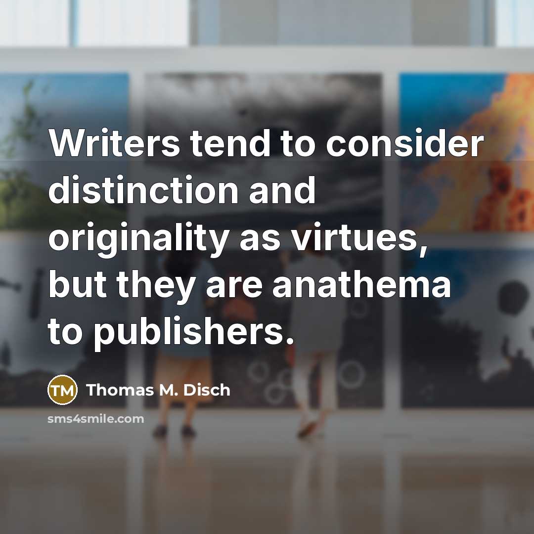 “Writers tend to consider distinction and originality as virtues, but…” quote by Thomas M. Disch