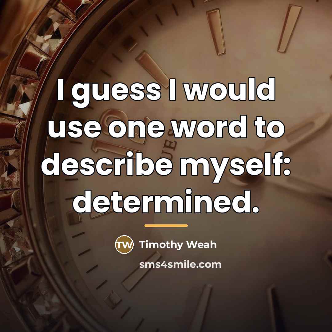 “I guess I would use one word to describe myself:…” quote by Timothy Weah