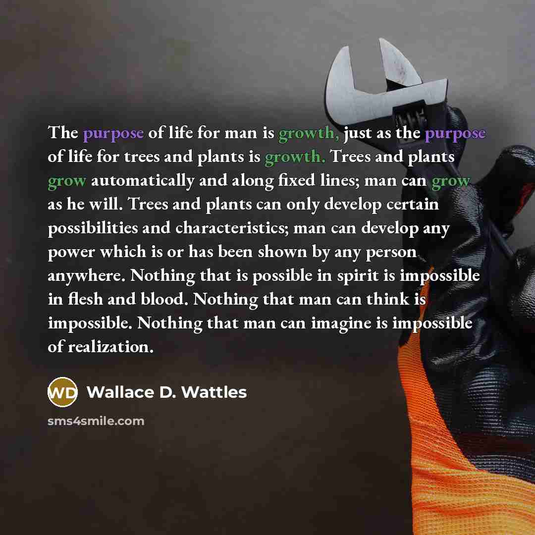 “The purpose of life for man is growth, just as…” quote by Wallace D. Wattles