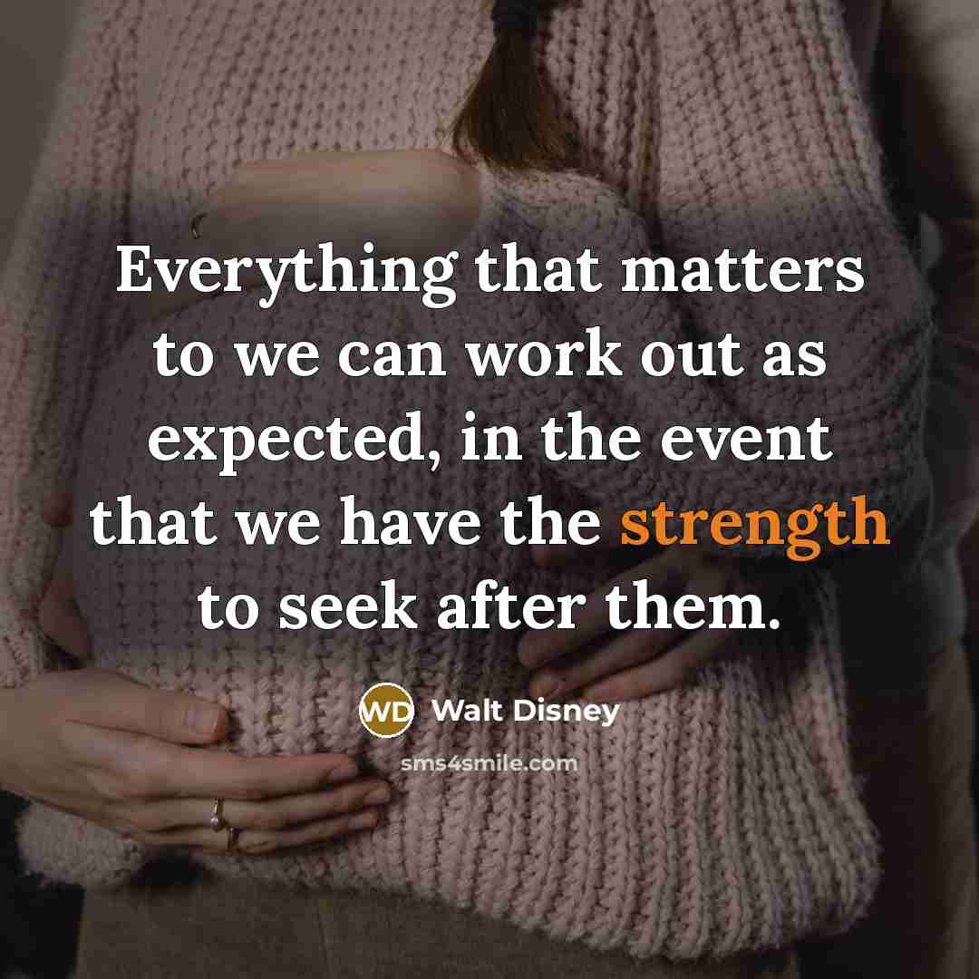 “Everything that matters to we can work out as expected,…” quote by Walt Disney