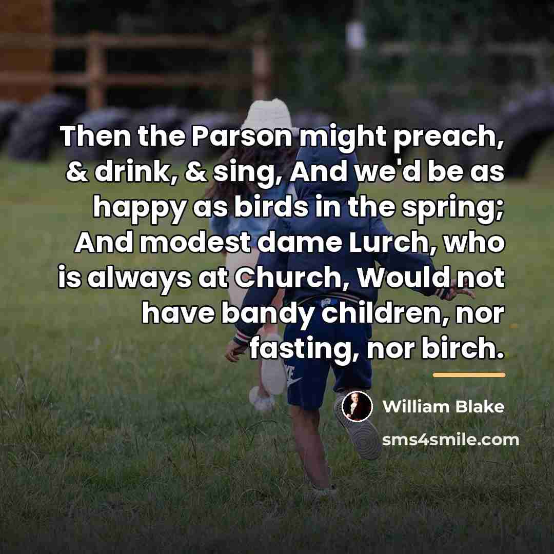 “Then the Parson might preach, & drink, & sing, And…” quote by William Blake
