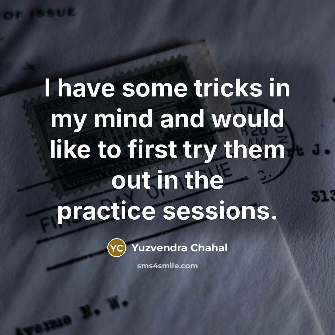 “I have some tricks in my mind and would like…” quote by Yuzvendra Chahal