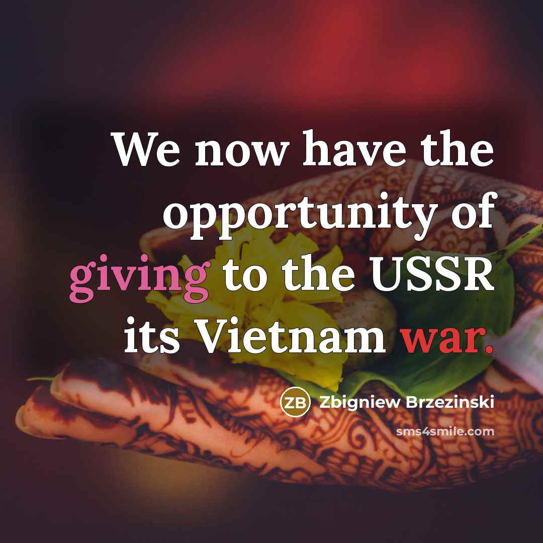 “We now have the opportunity of giving to the USSR…” quote by Zbigniew Brzezinski