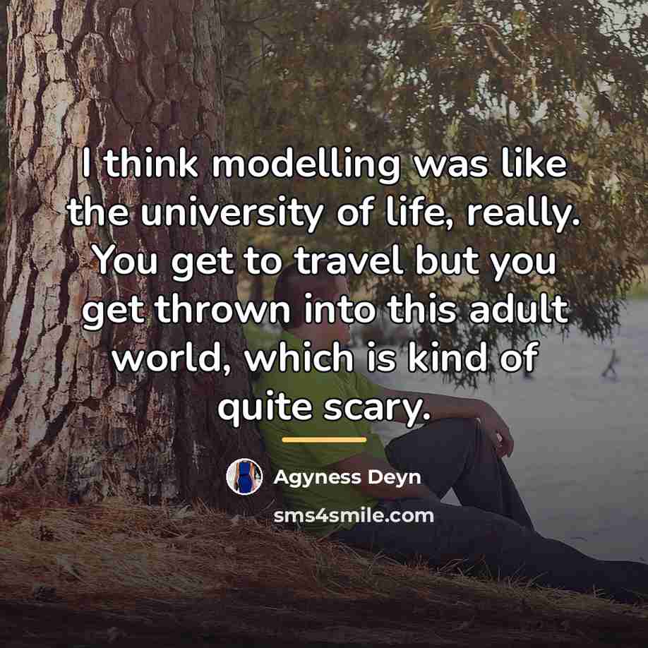 “I think modelling was like the university of life, really.…” quote by Agyness Deyn